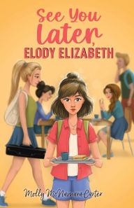 Title: See You Later, Elody Elizabeth, Author: Molly McNamara Carter