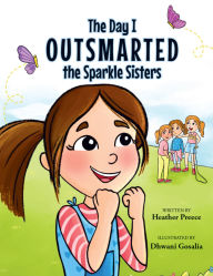 Title: The Day I Outsmarted The Sparkle Sisters, Author: Heather Preece
