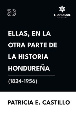 Ellas, en la otra parte de historia hondureÃ¯Â¿Â½a (1824-1956)