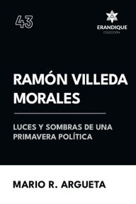 Title: Ramï¿½n Villeda Morales Luces y sombras de una primavera polï¿½tica, Author: Mario R Argueta