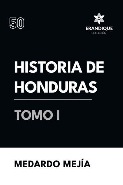 Historia de Honduras Tomo I