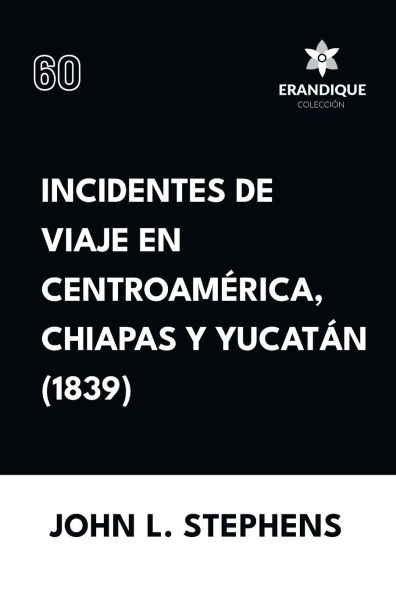 Incidentes de viaje en Centro Amï¿½rica, Chiapas y Yucatï¿½n (1839)