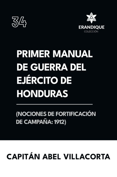Primer manual de guerra del ejï¿½rcito Honduras (Nociones fortificaciï¿½n campaï¿½a 1912)