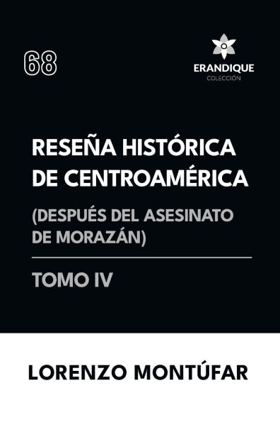 Reseï¿½a Histï¿½rica de Centroamï¿½rica: Despuï¿½s del asesinato Morazï¿½n (Tomo IV)