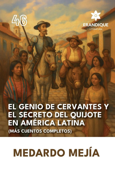 el genio de Cervantes y secreto del Quijote en Amï¿½rica Latina (Mï¿½s cuentos completos)