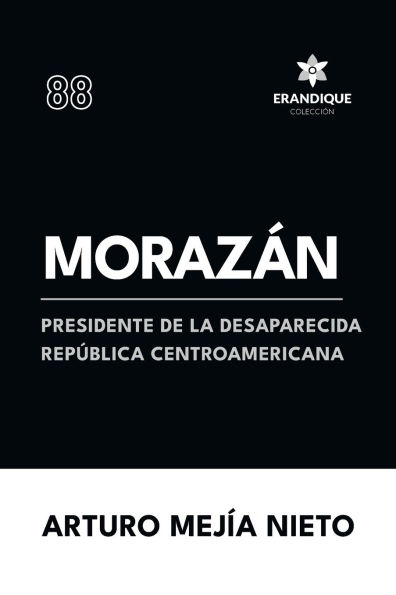 Morazï¿½n: presidente de la desaparecida Repï¿½blica Centroamericana