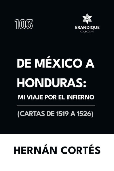 de M�xico a Honduras: Mi viaje por el infierno (Cartas 1519 1526)