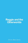 Reggie and the Otherworlds