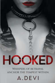 Title: Hooked: Whispers of betrayal anchor the tempest within, Author: A Devi