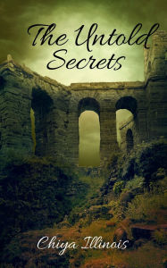Title: The Untold Secrets: The Enigmatic and Adventure Chronicles, Author: Chiya Illinois