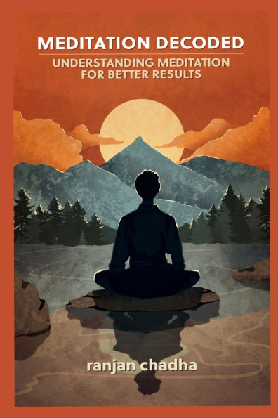 Meditation Decoded: Understanding Meditation For Better Results