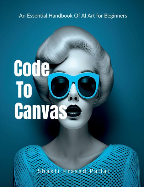 Code To Canvas - An Essential Handbook of AI Art for Beginners