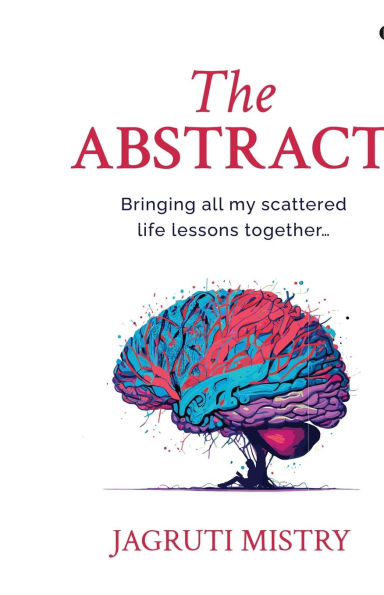 The Abstract: Bringing all my scattered life lessons together...