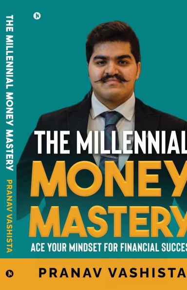 The Millennial Money Mastery: Ace Your Mindset for Financial Success