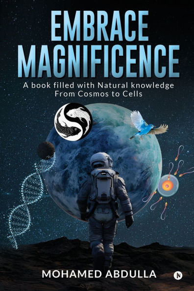 Embrace Magnificence: A Book Filled with Natural Knowledge From Cosmos to Cells