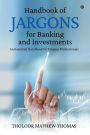 Handbook of Jargons for Banking and Investments: An Essential Handbook for Finance Professionals