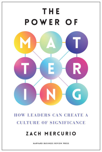 The Power of Mattering: How Leaders Can Create a Culture Significance