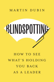 Free a certification books download Blindspotting: How To See What's Holding You Back as a Leader by Martin Dubin 9798892790536