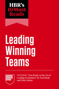 Title: HBR's 10 Must Reads on Leading Winning Teams (featuring Tom Brady on the Art of Leading Teammates by Tom Brady and Nitin Nohria), Author: Harvard Business Review