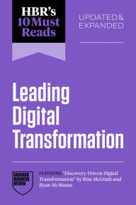 Title: HBR's 10 Must Reads on Leading Digital Transformation, Updated and Expanded (featuring Discovery-Driven Digital Transformation by Rita McGrath and Ryan McManus), Author: Harvard Business Review