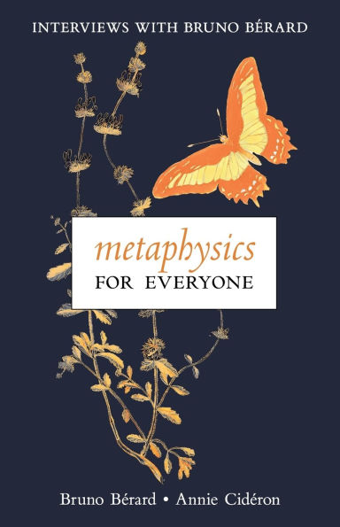 Metaphysics for Everyone: Interviews with Bruno BÃ¯Â¿Â½rard