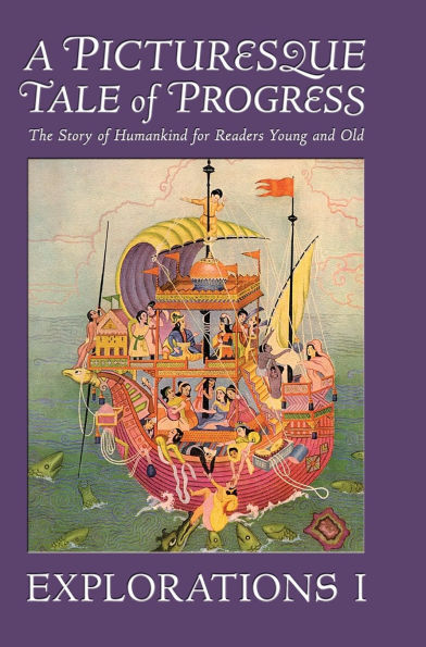 A Picturesque Tale of Progress: The Story of Humankind for Readers Young and Old: Explorations I