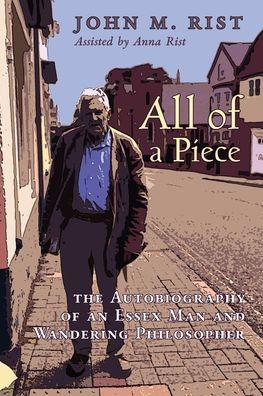 All of a Piece: The Autobiography an Essex Man and Wandering Philosopher