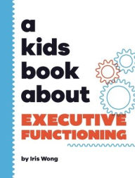 Title: A Kids Book About Executive Functioning, Author: Iris Wong