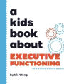 A Kids Book About Executive Functioning