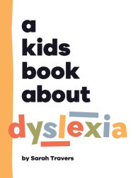 Title: A Kids Book About Dyslexia, Author: Sarah Travers