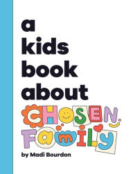 Title: A Kids Book About Chosen Family, Author: Madi Bourdon