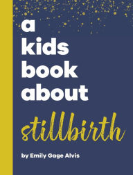 Title: A Kids Book About Stillbirth, Author: Emily Gage Alvis