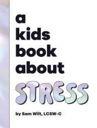 Title: A Kids Book About Stress, Author: Sam Wilt