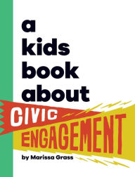 Title: A Kids Book About Civic Engagement, Author: Marissa Grass