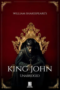 Title: William Shakespeare's King John - Unabridged, Author: William Shakespeare