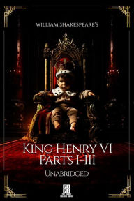 Title: William Shakespeare's Henry the Sixth - Parts I-III - Unabridged, Author: William Shakespeare