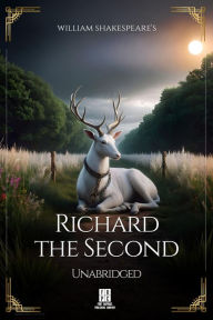 Title: William Shakespeare's Richard the Second - Unabridged, Author: William Shakespeare