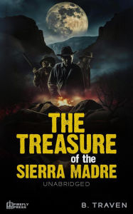 Title: The Treasure of the Sierra Madre - Unabridged, Author: B. Traven