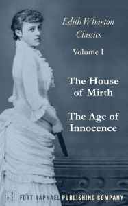 Title: The Age of Innocence and The House of Mirth - Two Classics by Edith Wharton! - Unabridged, Author: Edith Wharton
