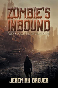 Title: Zombie's Inbound: The Collapse of Mankind, Author: Jeremiah Breuer