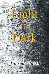 Title: Light and Dark, Author: Jarred Marsh