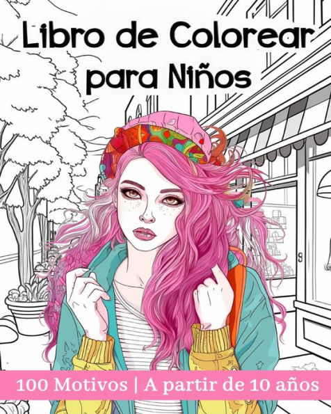 Libro de Colorear para NiÃ¯Â¿Â½os a Partir de 10 Años: 100 Bellas Ilustraciones para el Desarrollo Creativo y La RelajaciÃ¯Â¿Â½n