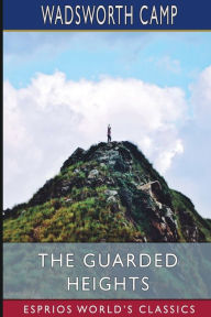 Title: The Guarded Heights (Esprios Classics), Author: Wadsworth Camp