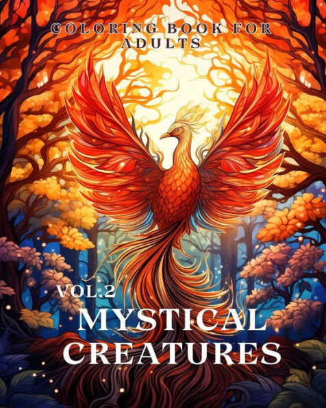 Mystical Creatures Coloring Book for Adults vol.2: An Adult Coloring Book with Fantasy Creatures like Dragon, Phoenix