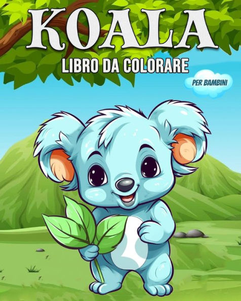 Koala Libro da Colorare per Bambini: Libro da Colorare Degli Orsi Koala per Bambini e Ragazzi