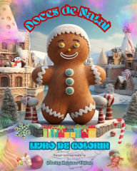 Title: Doces de Natal Livro de colorir Desenhos de doces deliciosos para curtir as fï¿½rias mï¿½gicas de Natal: A melhor maneira de passar o Natal mais agradï¿½vel e relaxante da sua vida, Author: Coloring Christmas Editions