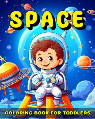 Title: Space Coloring Book for Toddlers: Outer Space Coloring Pages for Toddlers with Astronaut, Rockets, Planets & More, Author: Regina Peay