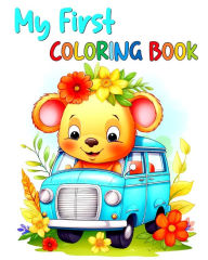 Title: My First Coloring Book: Toddler Coloring Pages with Animals, Fruits, Veggies, Flowers, Vehicles & More, Author: Regina Peay