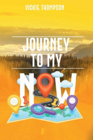 Title: Journey To My Now, Author: Vickie Thompson