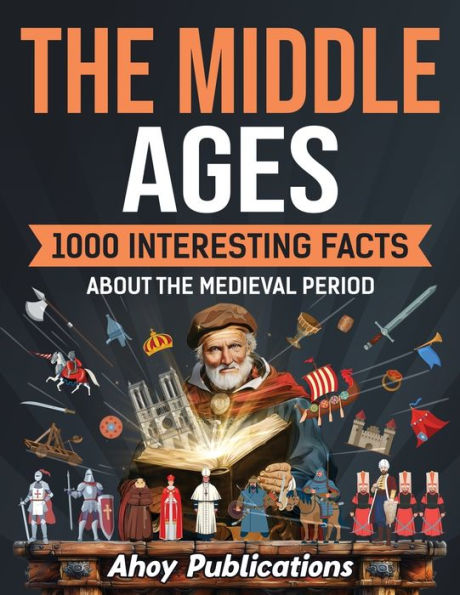 the Middle Ages: 1000 Interesting Facts About Medieval Period